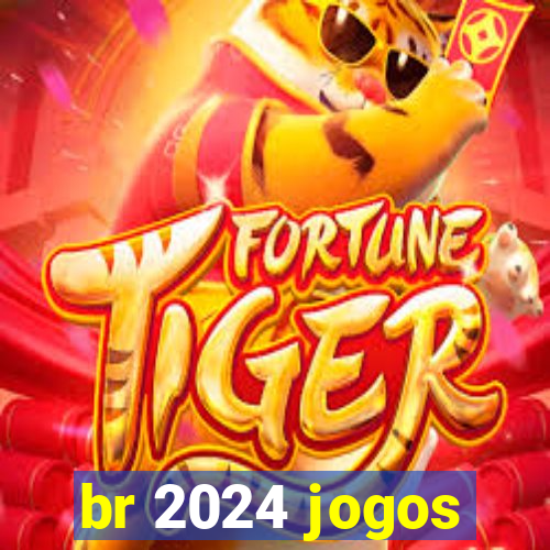 br 2024 jogos